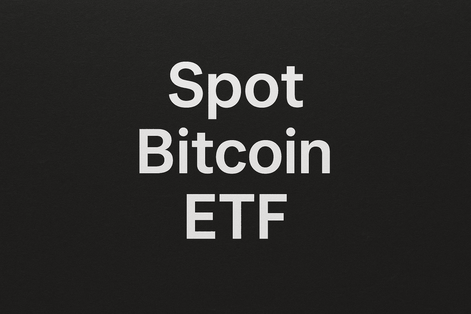 Spot Bitcoin ETF
