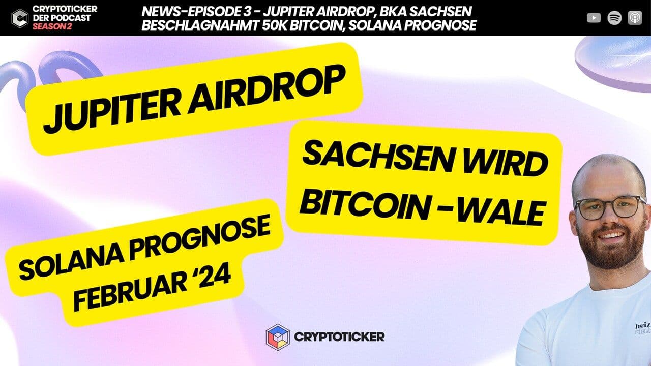 Cryptoticker.io &#8211; Der Podcast &#8211; News Episode 3: Jupiter Airdrop Aufregung, Bitcoin-Sicherstellung durch das LKA Sachsen und  Solanas Kursziel!