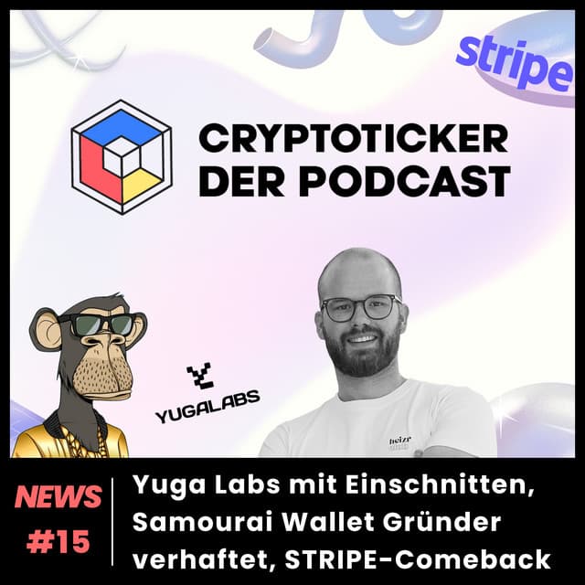 Cryptoticker News #15 - Yuga Labs-Einschnitte, Samourai Wallet Gründer verhaftet, STRIPE-Comeback