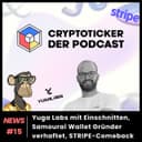 Cryptoticker News #15 - Yuga Labs-Einschnitte, Samourai Wallet Gründer verhaftet, STRIPE-Comeback